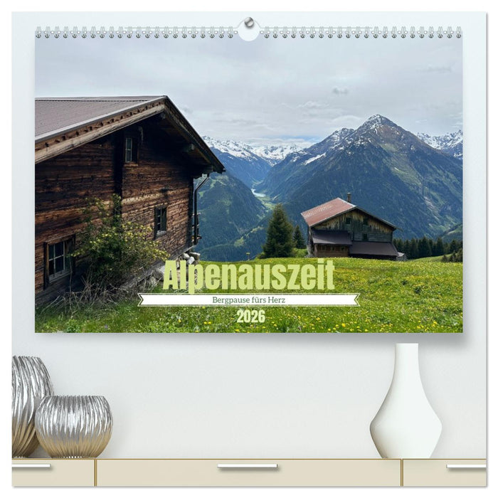 Alpenauszeit - Bergpause fürs Herz (CALVENDO Premium Wandkalender 2026)