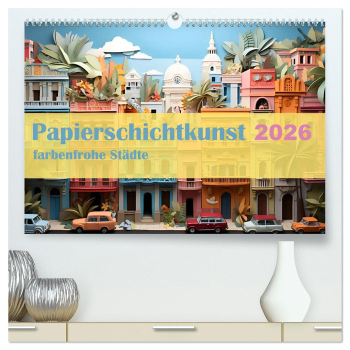 Papierschicktkunst - farbenfohe Städte (CALVENDO Premium Wandkalender 2026)