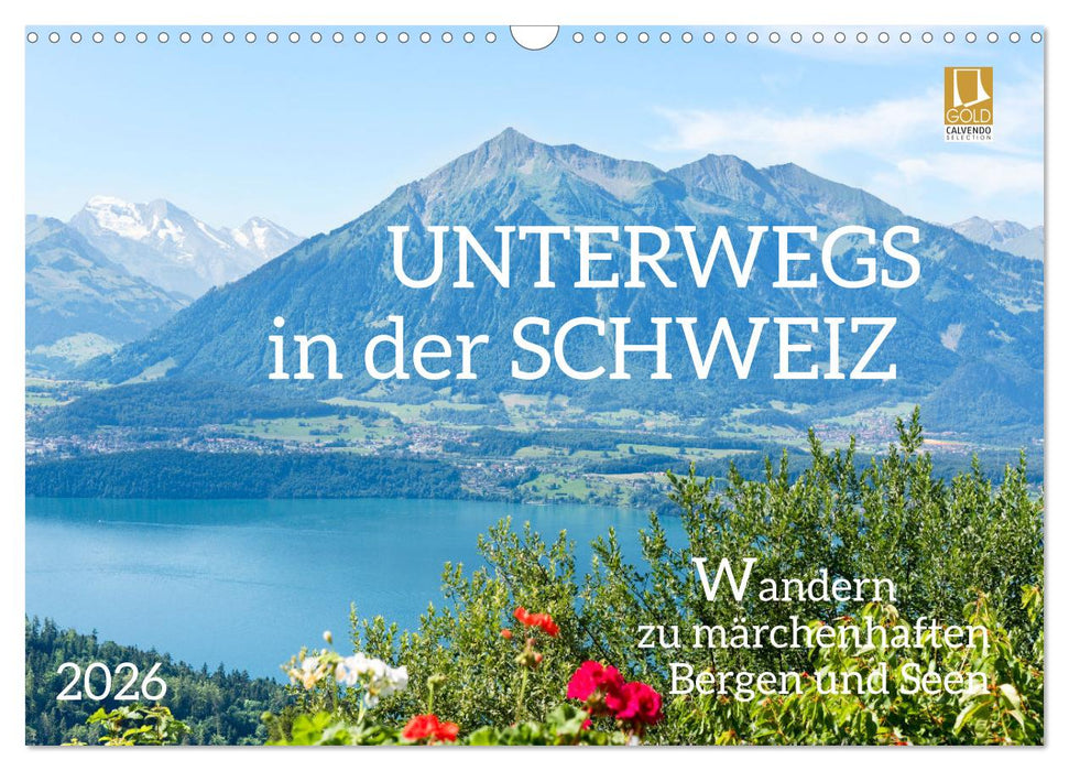 Unterwegs in der Schweiz: Wandern zu märchenhaften Bergen und Seen (CALVENDO Wandkalender 2026)