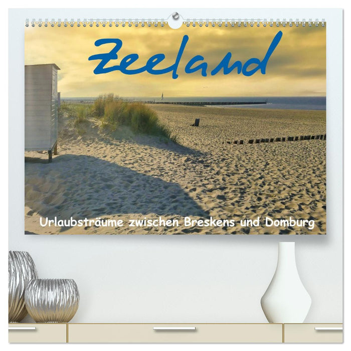 Zeeland - Urlaubsträume zwischen Breskens und Domburg (CALVENDO Premium Wandkalender 2026)