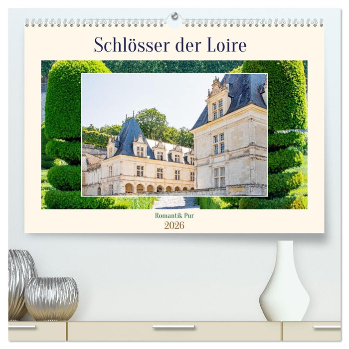 Schlösser der Loire - Romantik Pur (CALVENDO Premium Wandkalender 2026)