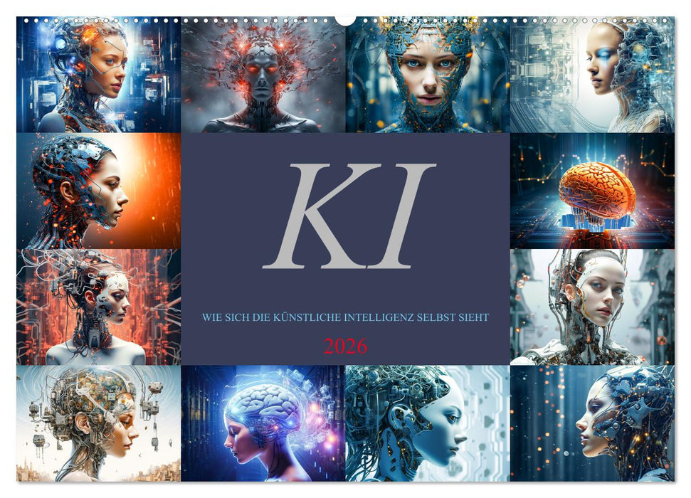 KI - Wie sich die künstliche Intelligenz selbst sieht (CALVENDO Wandkalender 2026)
