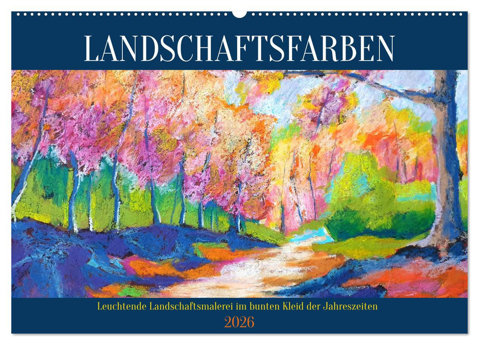 Landschaftsfarben - Leuchtende Landschaftsmalerei im bunten Kleid der Jahreszeiten (CALVENDO Wandkalender 2026)