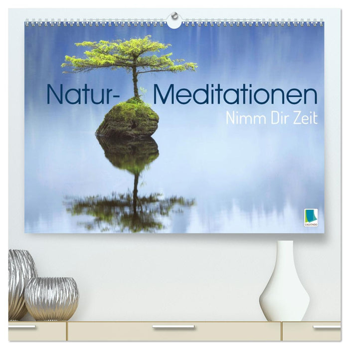 Natur-Meditationen - Nimm Dir Zeit (CALVENDO Premium Wandkalender 2026)