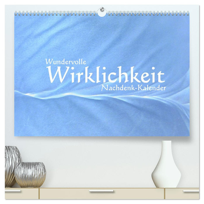 Wundervolle Wirklichkeit - Nachdenk-Kalender (CALVENDO Premium Wandkalender 2026)