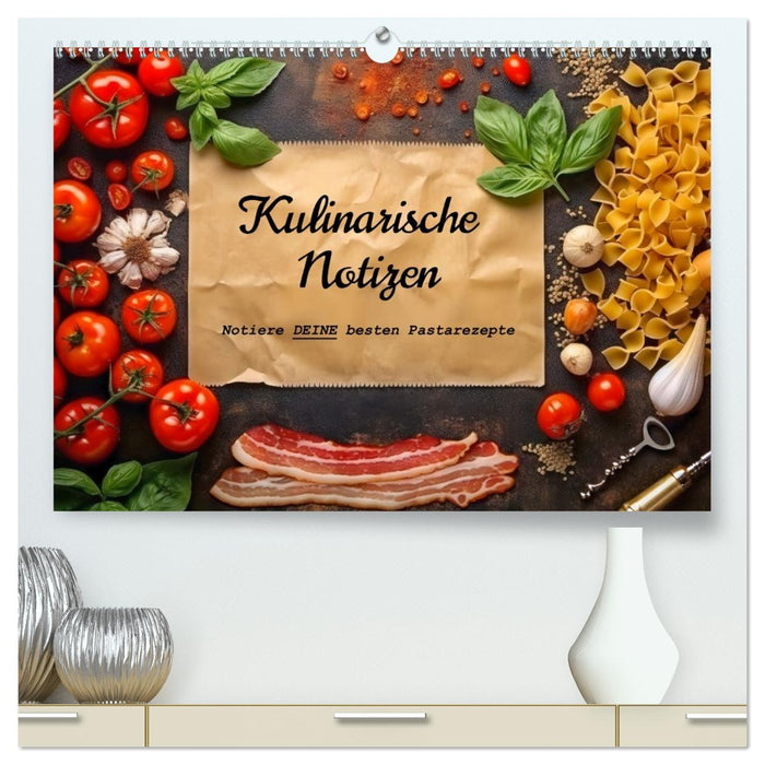 Kulinarische Notizen - Notiere deine besten Pastarezepte (CALVENDO Premium Wandkalender 2026)