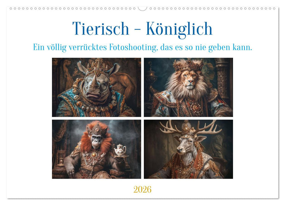Tierisch - Königlich (CALVENDO Wandkalender 2026)
