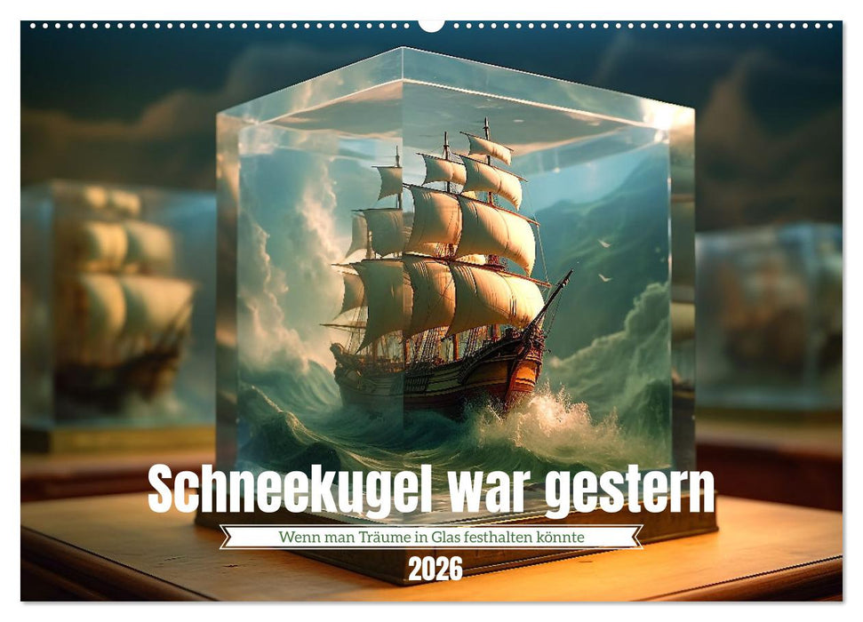 Schneekugel war gestern (CALVENDO Wandkalender 2026)
