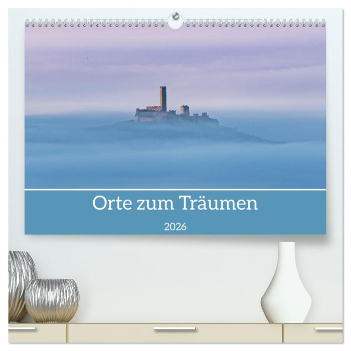 Orte zum Träumen (CALVENDO Premium Wandkalender 2026)