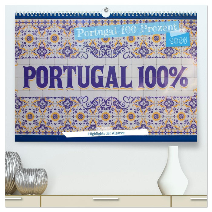 Portugal 100 Prozent (CALVENDO Premium Wandkalender 2026)