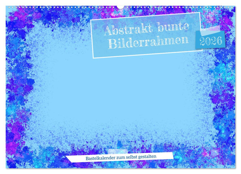 Abstrakt bunte Bilderrahmen (CALVENDO Wandkalender 2026)