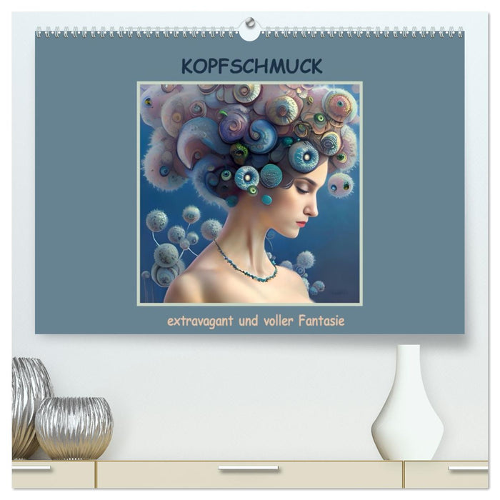 Kopfschmuck - extravagant und voller Fantasie (CALVENDO Premium Wandkalender 2026)