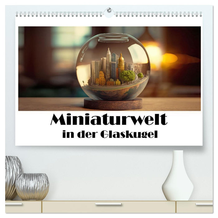 Miniaturwelt in der Glaskugel (CALVENDO Premium Wandkalender 2026)