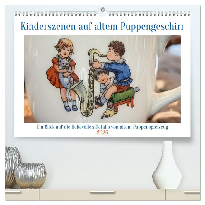 Kinderszenen auf altem Puppengeschirr (CALVENDO Premium Wandkalender 2026)