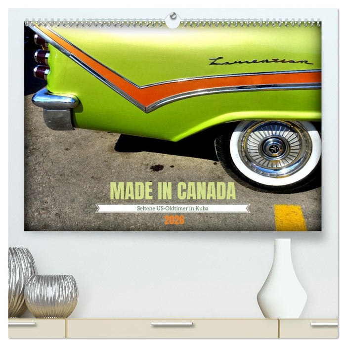 MADE IN CANADA - Seltene US-Oldtimer in Kuba (CALVENDO Premium Wandkalender 2026)