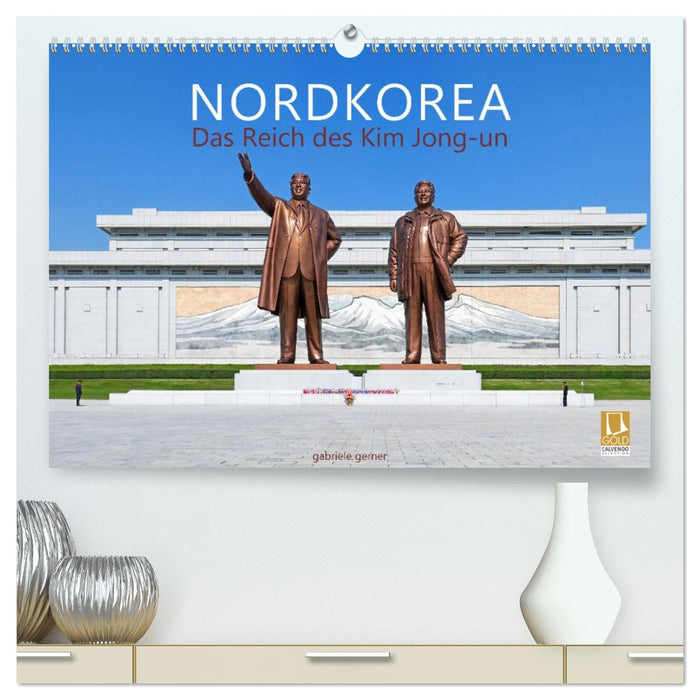 NORDKOREA Das Reich des Kim Jong-un (CALVENDO Premium Wandkalender 2026)