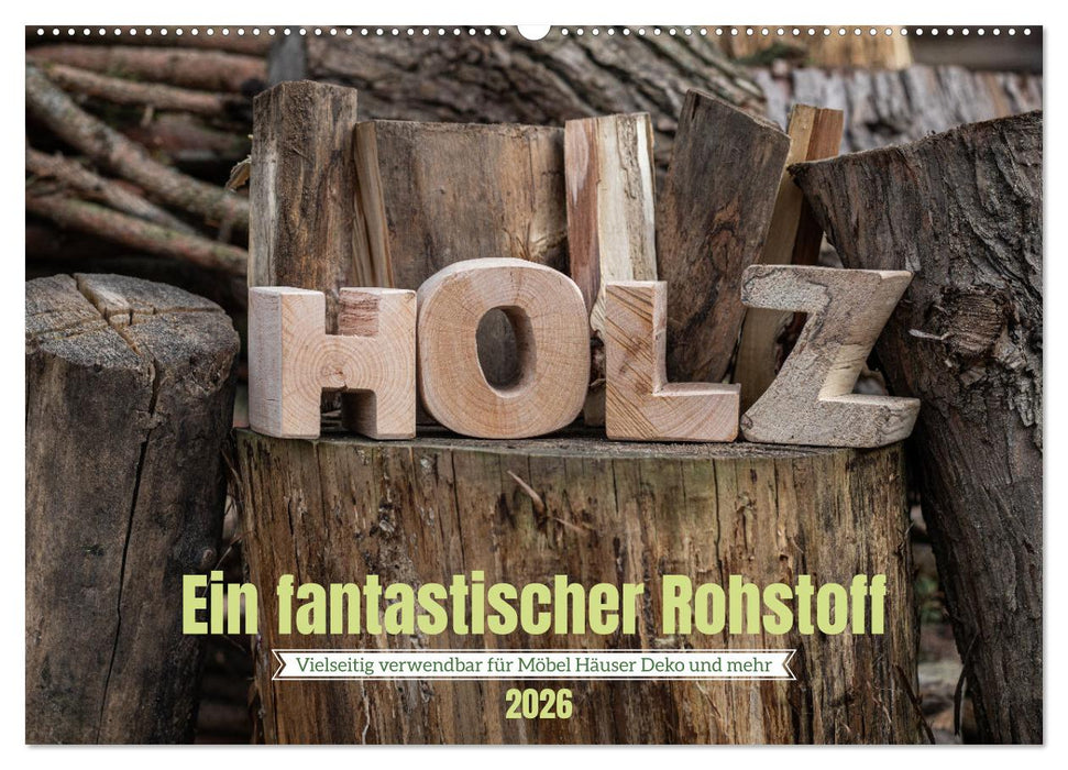 Holz, ein fantastischer Rohstoff. (CALVENDO Wandkalender 2026)