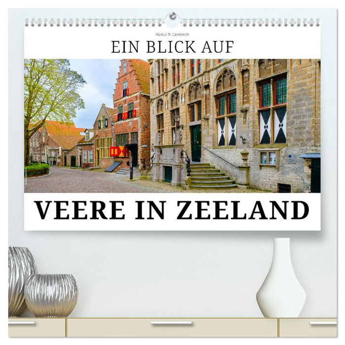 Ein Blick auf Veere in Zeeland (CALVENDO Premium Wandkalender 2026)