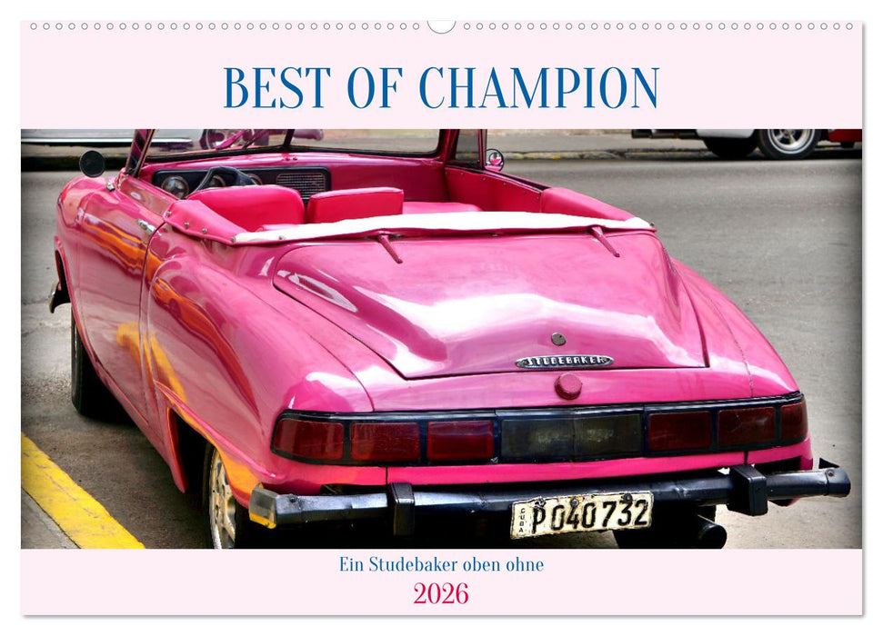 BEST OF CHAMPION - Ein Studebaker oben ohne (CALVENDO Wandkalender 2026)