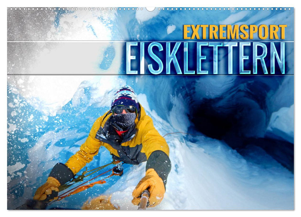 Extremsport Eisklettern (CALVENDO Wandkalender 2026)