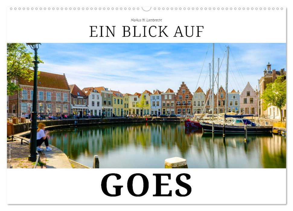Ein Blick auf Goes (CALVENDO Wandkalender 2026)