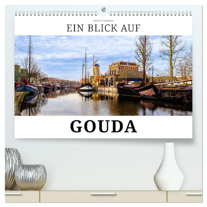 Ein Blick auf Gouda (CALVENDO Premium Wandkalender 2026)