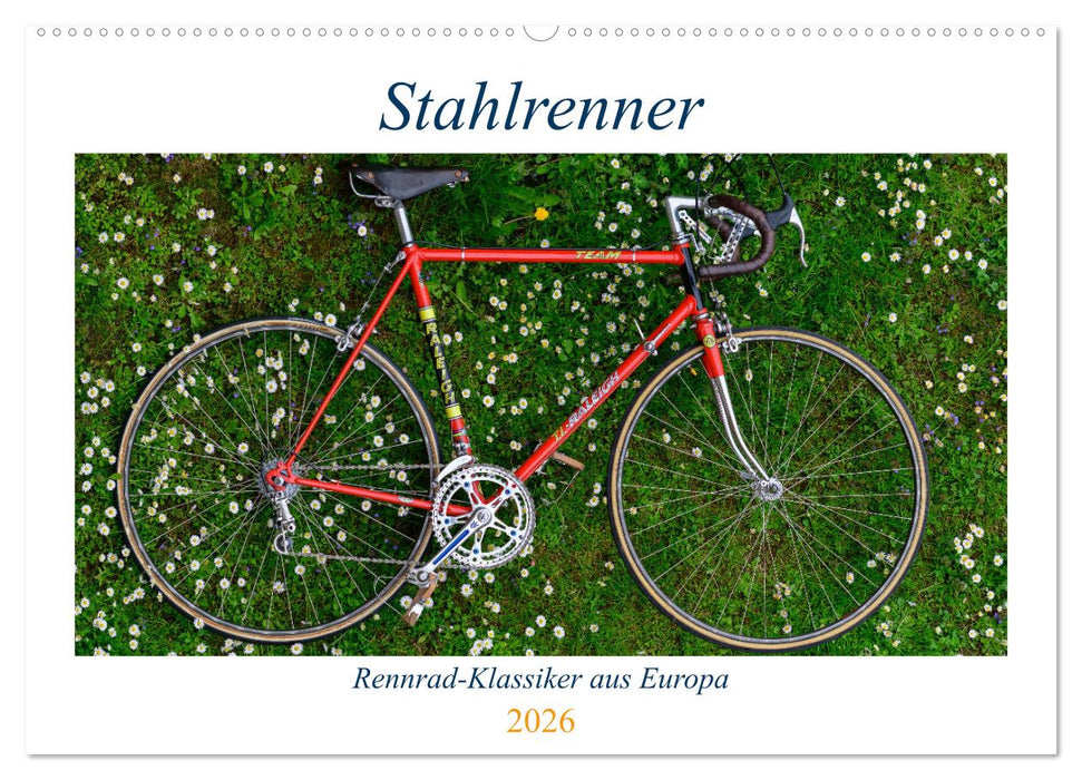 Stahlrenner - Rennrad-Klassiker aus Europa (CALVENDO Wandkalender 2026)