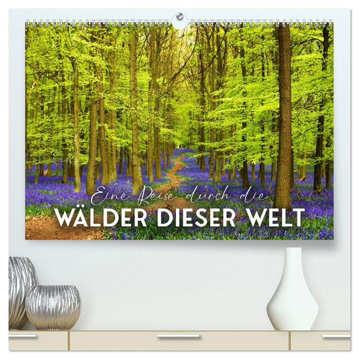 Eine Reise durch die Wälder dieser Welt (CALVENDO Premium Wandkalender 2026)
