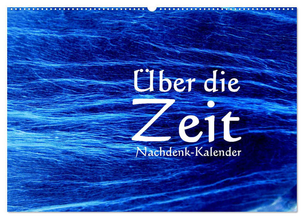 Über die Zeit - Nachdenk-Kalender (CALVENDO Wandkalender 2026)