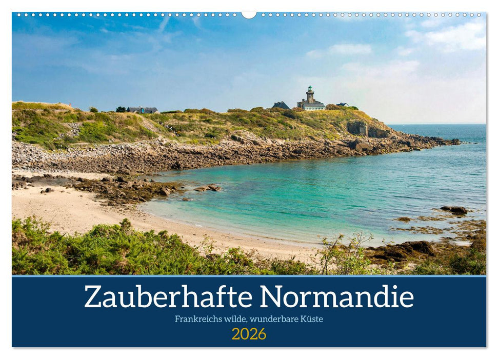 Zauberhafte Normandie: Frankreichs wilde, wunderbare Küste (CALVENDO Wandkalender 2026)