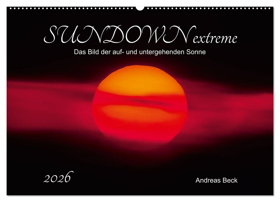 SUNDOWN EXTREME - Das Bild der auf- und untergehenden Sonne (CALVENDO Wandkalender 2026)
