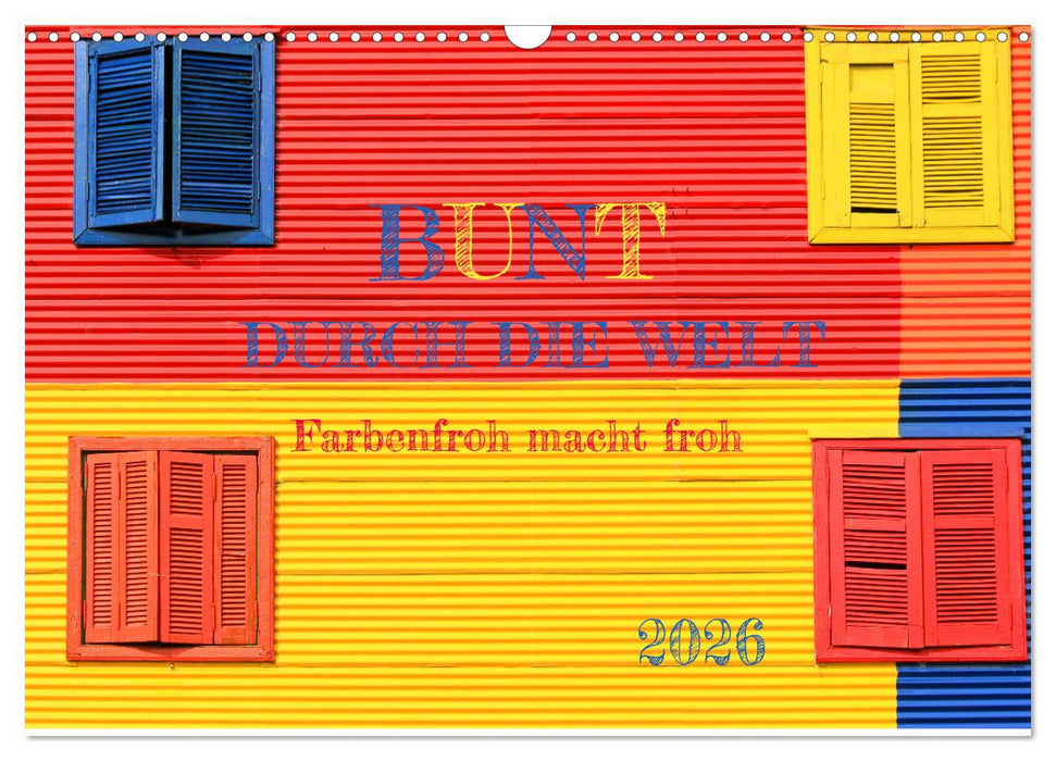 Bunt durch die Welt (CALVENDO Wandkalender 2026)