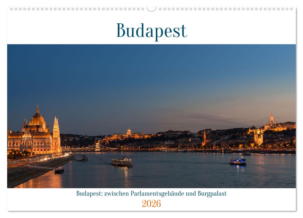 Budapest: zwischen Parlamentsgebäude und Burgpalast (CALVENDO Wandkalender 2026)