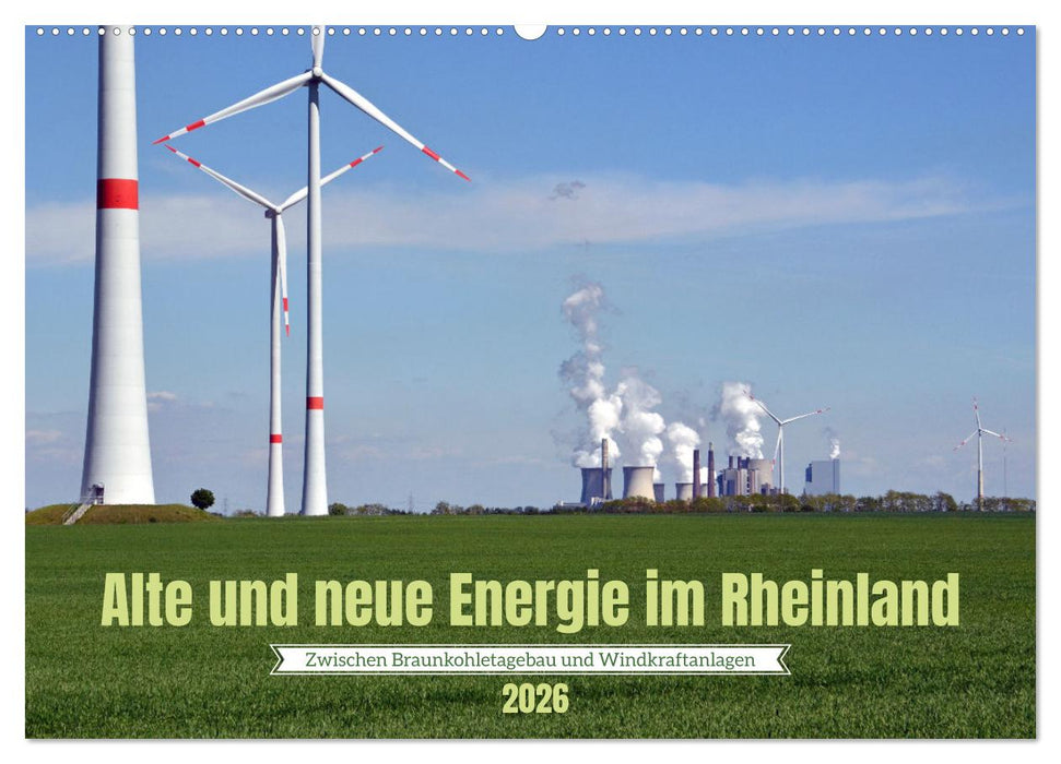 Alte und neue Energie im Rheinland - zwischen Braunkohletagebau und Windkraftanlagen (CALVENDO Wandkalender 2026)