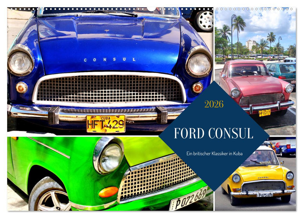 FORD CONSUL - Ein britischer Klassiker in Kuba (CALVENDO Wandkalender 2026)