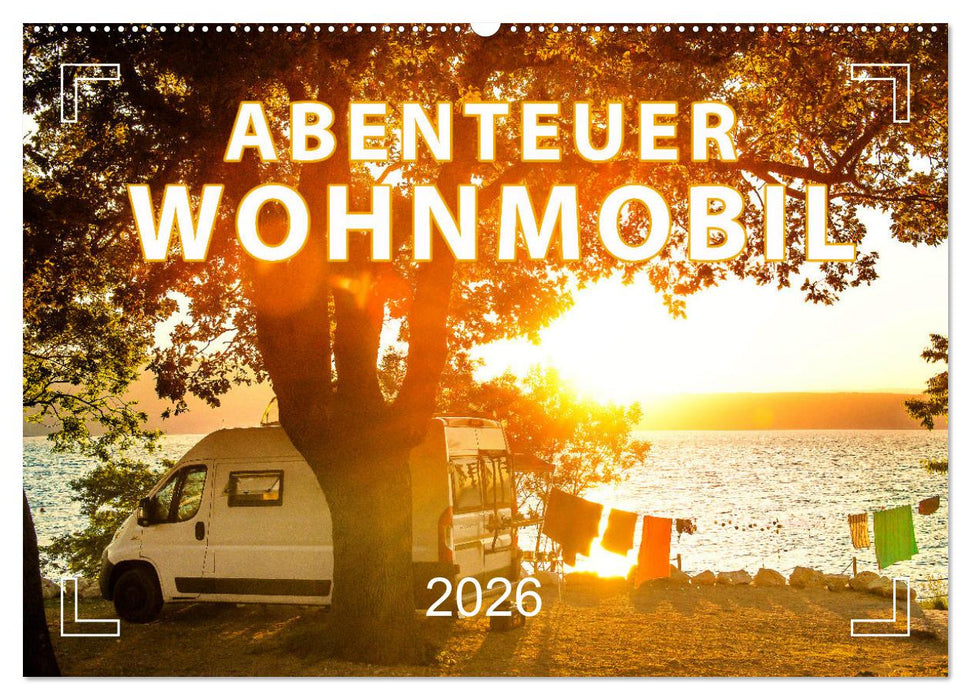 Abenteuer Wohnmobil - Camping, Vanlife, Roadtrips (CALVENDO Wandkalender 2026)