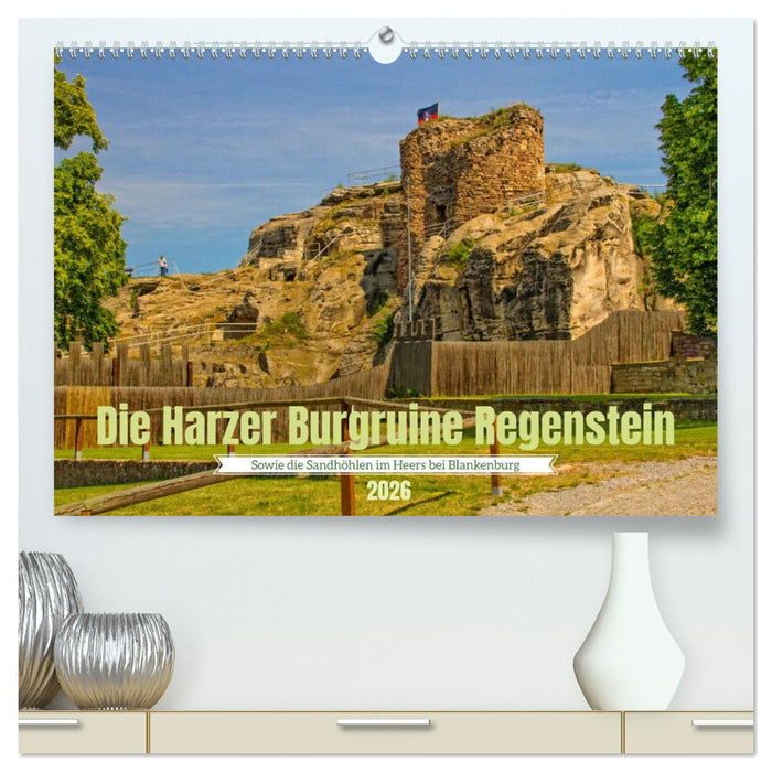 Die Harzer Burgruine Regenstein – Sowie die Sandhöhlen im Heers bei Blankenburg (CALVENDO Premium Wandkalender 2026)