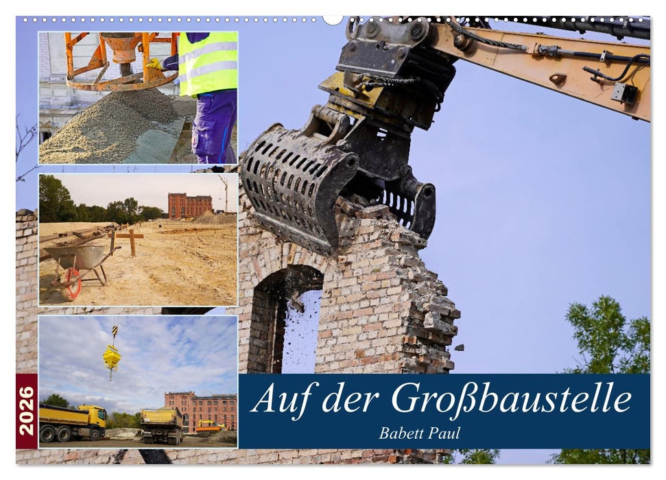 Auf der Großbaustelle (CALVENDO Wandkalender 2026)