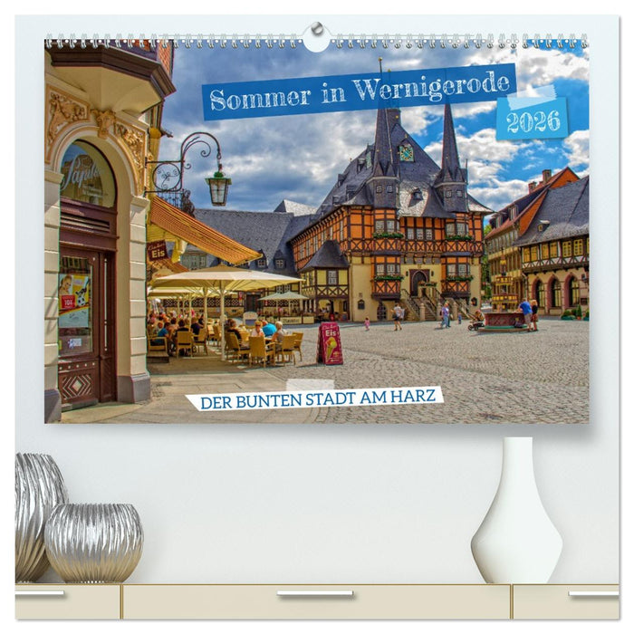 Sommer in Wernigerode – Der bunten Stadt am Harz (CALVENDO Premium Wandkalender 2026)