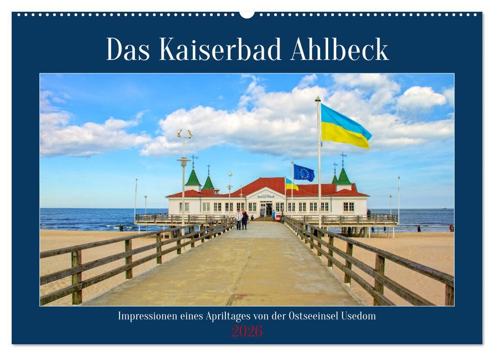Das Kaiserbad Ahlbeck – Augenblicke eines Apriltages von der Ostseeinsel Usedom (CALVENDO Wandkalender 2026)