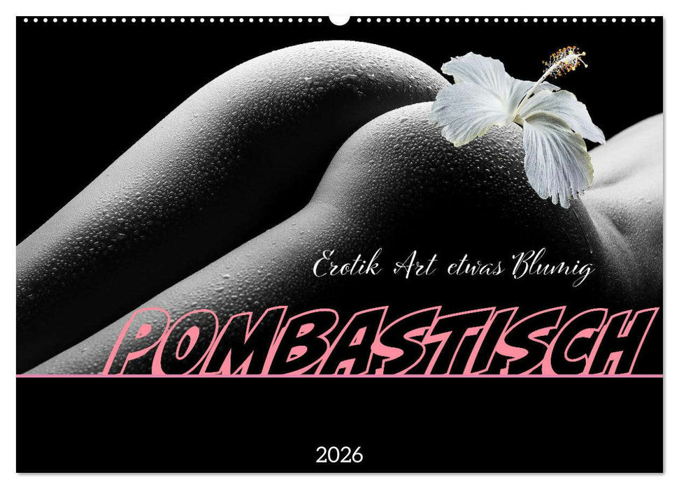 Erotik Art etwas Blumig POMBASTISCH (CALVENDO Wandkalender 2026)