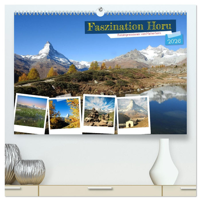 Faszination Horu Fotoimpressionen vom Matterhorn (CALVENDO Premium Wandkalender 2026)