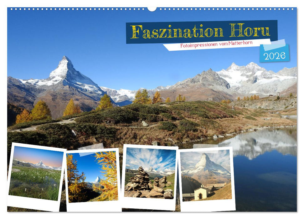 Faszination Horu Fotoimpressionen vom Matterhorn (CALVENDO Wandkalender 2026)