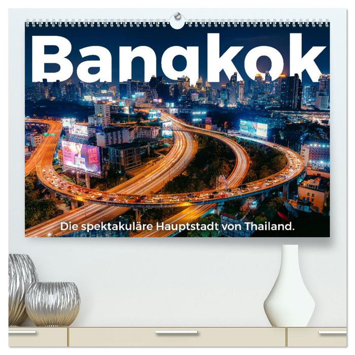Bangkok - Die spektakuläre Hauptstadt von Thailand. (CALVENDO Premium Wandkalender 2026)