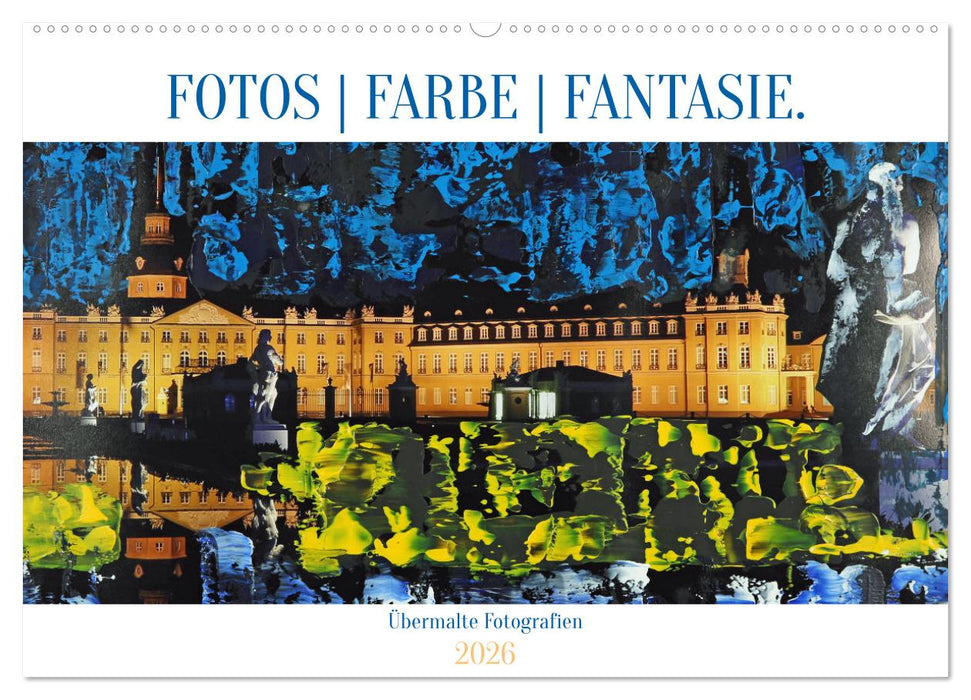 Fotos Farbe Fantasie. (CALVENDO Wandkalender 2026)