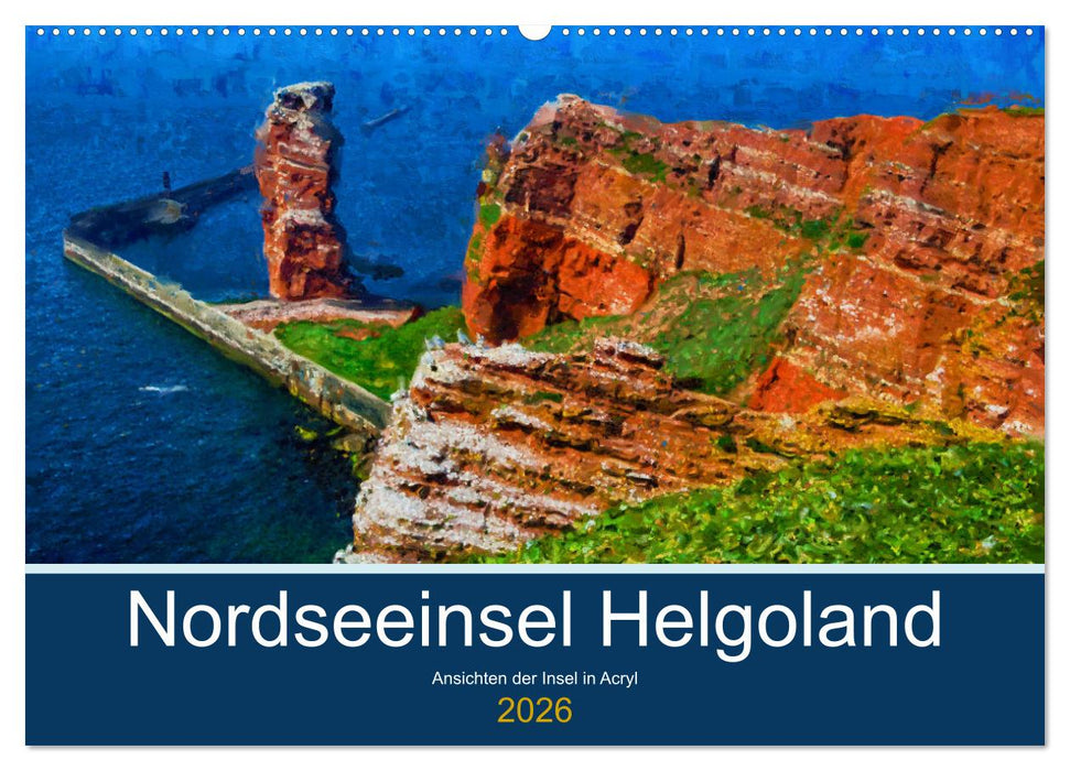 Nordseeinsel Helgoland - Ansichten der Insel in Acryl (CALVENDO Wandkalender 2026)