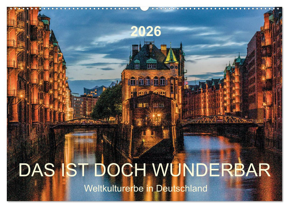 Das ist doch wunderbar. Weltkulturerbe in Deutschland (CALVENDO Wandkalender 2026)