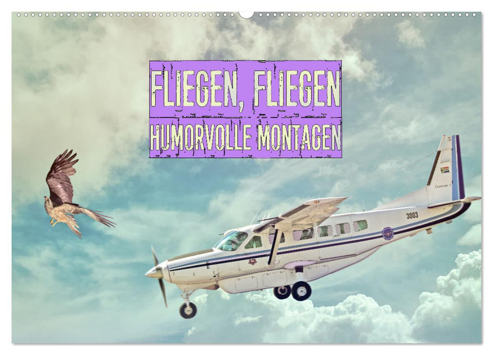 Fliegen, Fliegen - humorvolle Montagen (CALVENDO Wandkalender 2026)