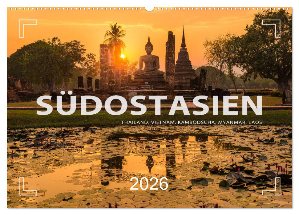 Südostasien - Thailand, Vietnam, Kambodscha, Myanmar, Laos (CALVENDO Wandkalender 2026)