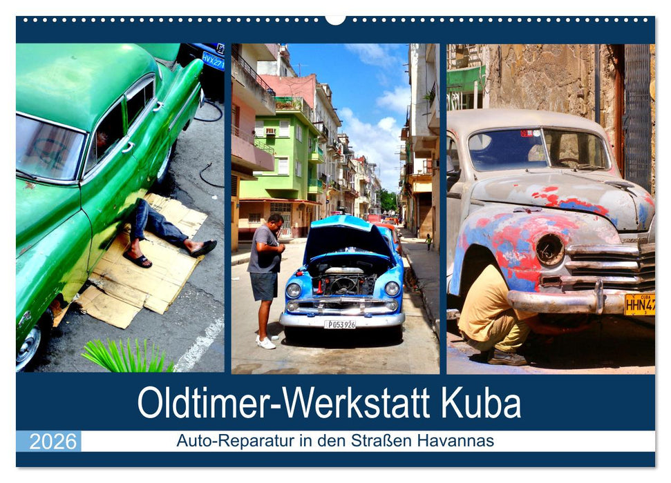 Oldtimer-Werkstatt Kuba - Auto-Reparatur in den Straßen Havannas (CALVENDO Wandkalender 2026)
